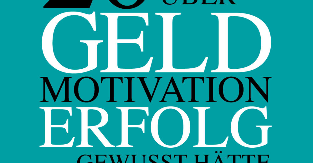 Was ich mit 20 Jahren gerne über Geld Motivation Erfolg gewusst hätte Mario Lochner